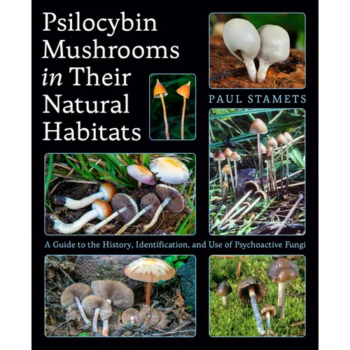 Psilocybin Mushrooms in Their Natural Habitats: A Guide to the History, Identification, and Use of Psychoactive Fungi - Paperback