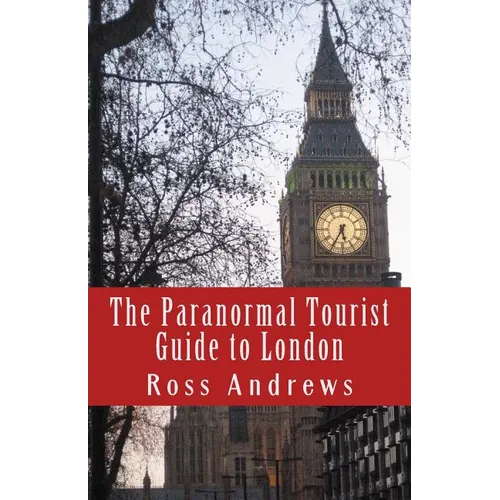 The Paranormal Tourist Guide to London: Haunted places to visit in and around London - Paperback