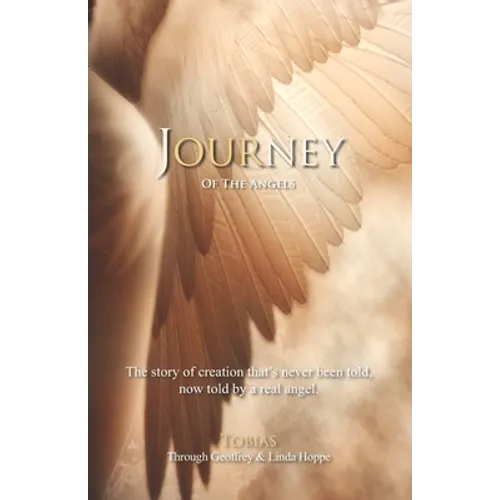 Journey of the Angels: The story of creation that's never been told, now told by a real angel. - Paperback