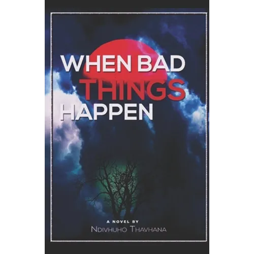 When bad things happen: a novel by Ndivhuho Thavhana - Paperback