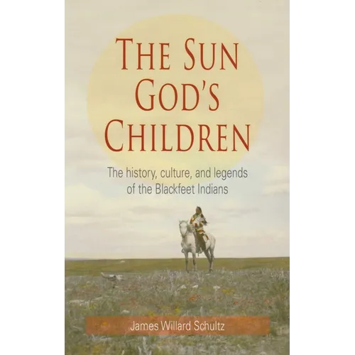 The Sun God's Children: The History of the Blackfeet Indians - Paperback