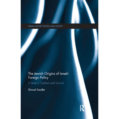 The Jewish Origins of Israeli Foreign Policy: A Study in Tradition and Survival - Paperback