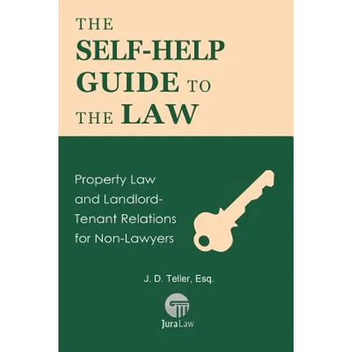 The Self-Help Guide to the Law: Property Law and Landlord-Tenant Relations for Non-Lawyers - Paperback