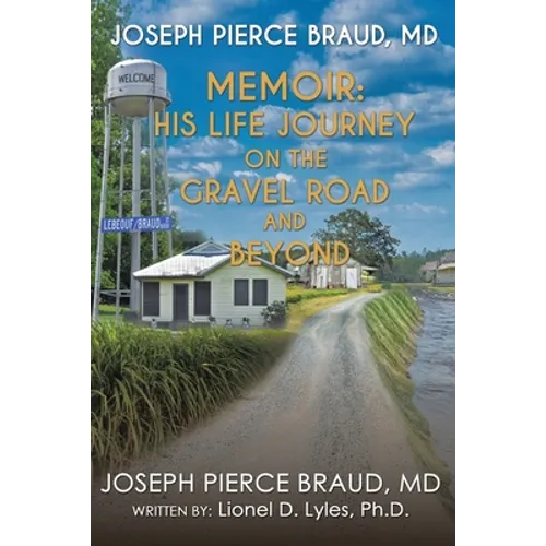 The Memoir of Joseph Pierce Braud, Md: His Life Journey on the Gravel Road and Beyond: As Told to Dr. Lionel D. Lyles - Paperback