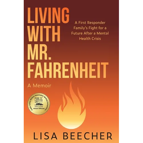 Living with Mr. Fahrenheit: A First Responder Family's Fight for a Future After a Mental Health Crisis - Paperback