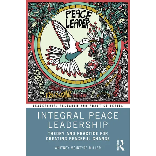 Integral Peace Leadership: Theory and Practice for Creating Peaceful Change - Paperback