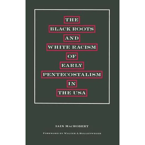 The Black Roots and White Racism of Early Pentecostalism in the USA - Paperback