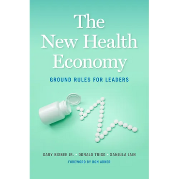 The New Health Economy: Ground Rules for Leaders - Hardcover