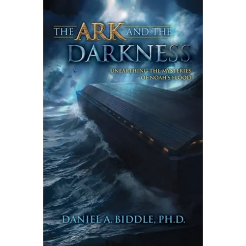 The Ark and the Darkness: Unearthing the Mysteries of Noah's Flood - Paperback