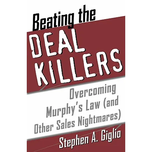 Beating the Deal Killers: Overcoming Murphy's Law (and Other Sales Nightmares) - Paperback