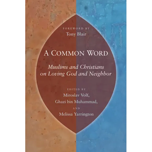 Common Word: Muslims and Christians on Loving God and Neighbor - Paperback