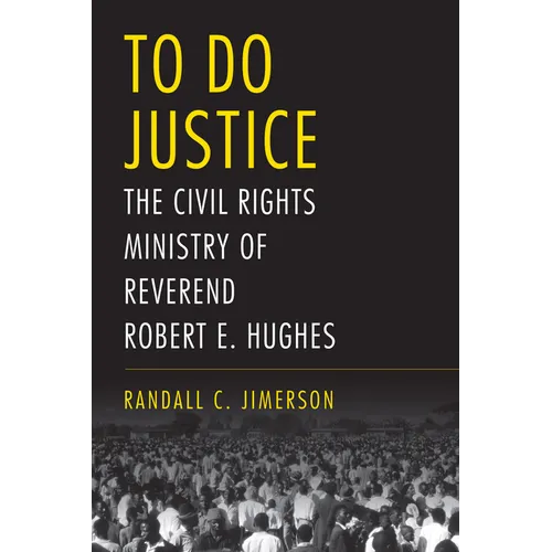 To Do Justice: The Civil Rights Ministry of Reverend Robert E. Hughes - Hardcover