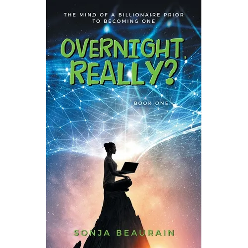 Overnight, Really?: The Mind Of A Billionaire Prior To Becoming One - Paperback