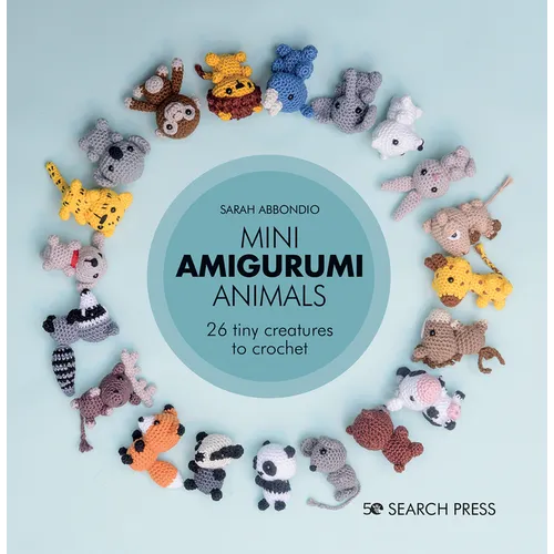 Mini Amigurumi Animals: 26 Tiny Creatures to Crochet - Hardcover
