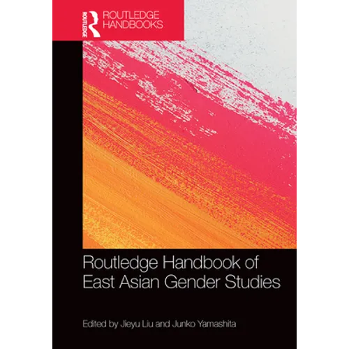 Routledge Handbook of East Asian Gender Studies - Paperback