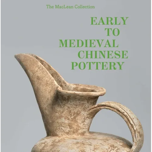 Early to Medieval Chinese Pottery: The MacLean Collection - Hardcover
