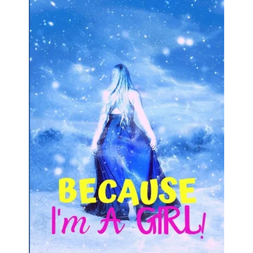 Because I'm a Girl: TEEN'S COMPOSITION & CREATIVE WRITING BOOK for Family Life Fiction and Non-fiction, School & Bible Study, Entertainmen - Paperback