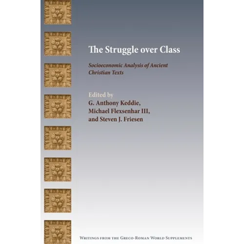 The Struggle over Class: Socioeconomic Analysis of Ancient Christian Texts - Paperback