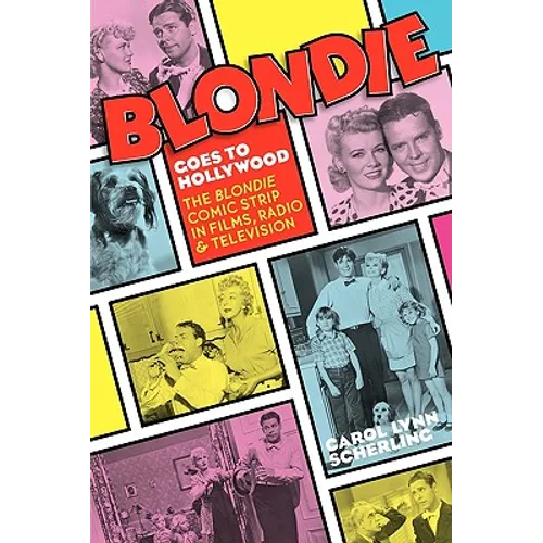 Blondie Goes to Hollywood: The Blondie Comic Strip in Films, Radio & Television - Paperback