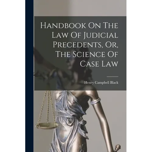 Handbook On The Law Of Judicial Precedents, Or, The Science Of Case Law - Paperback