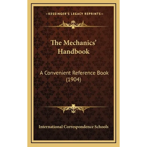 The Mechanics' Handbook: A Convenient Reference Book (1904) - Hardcover