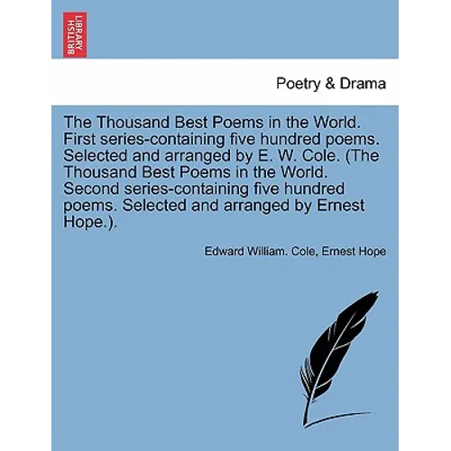 The Thousand Best Poems in the World. First Series-Containing Five Hundred Poems. Selected and Arranged by E. W. Cole. (the Thousand Best Poems in the - Paperback