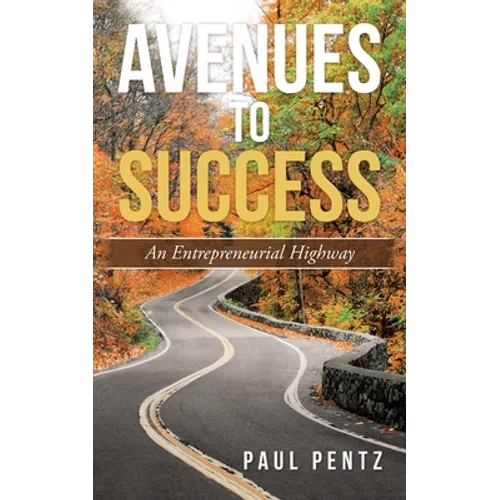 Avenues to Success: An Entrepreneurial Highway - Paperback