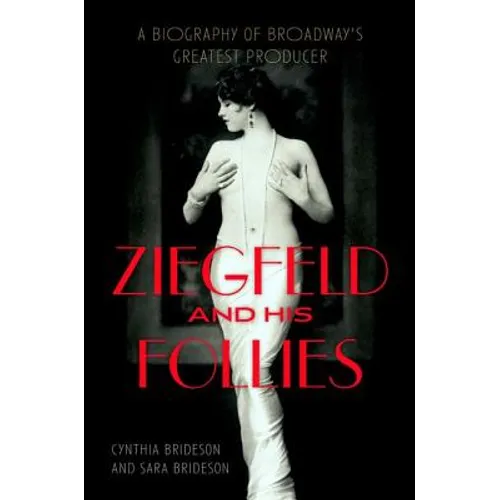 Ziegfeld and His Follies: A Biography of Broadway's Greatest Producer - Hardcover