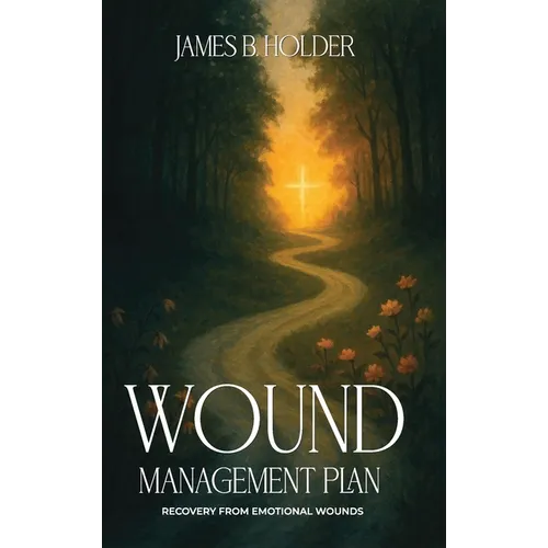 Wound Management Plan: Recovery from Emotional Wounds - Hardcover