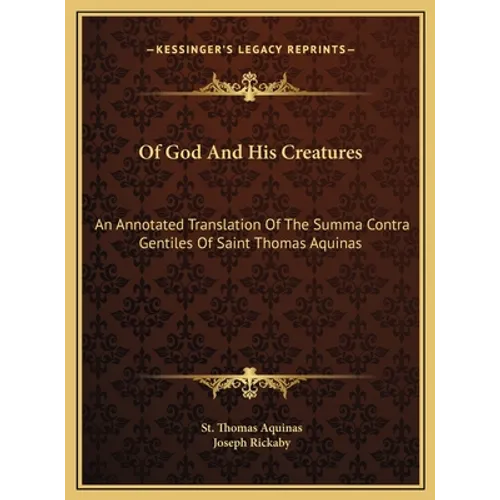 Of God And His Creatures: An Annotated Translation Of The Summa Contra Gentiles Of Saint Thomas Aquinas - Hardcover