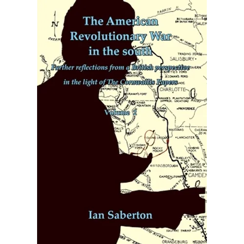 The American Revolutionary War in the south: Further Reflections from a British perspective in the light of The Cornwallis Papers - Hardcover