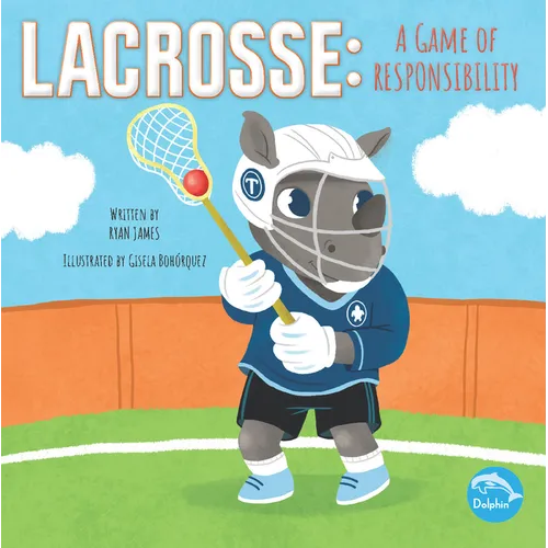Lacrosse: A Game of Responsibility: A Game of Responsibility - Hardcover