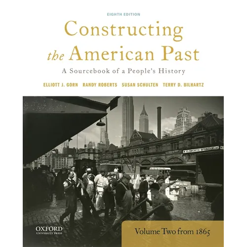 Constructing the American Past: A Sourcebook of a People's History, Volume 2 from 1865 - Paperback