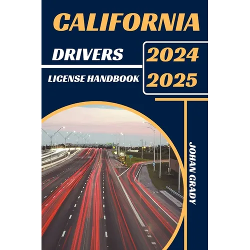 California Drivers License Handbook 2024-2025: Master The Rules, Master The Road: Your Ultimate Guide To Navigating California's Roads. - Paperback