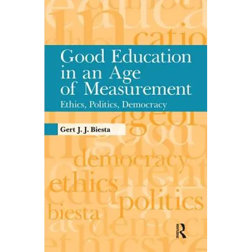 Good Education in an Age of Measurement: Ethics, Politics, Democracy - Paperback