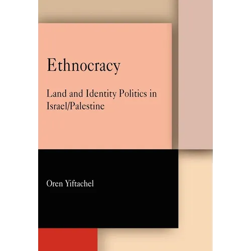 Ethnocracy: Land and Identity Politics in Israel/Palestine - Paperback