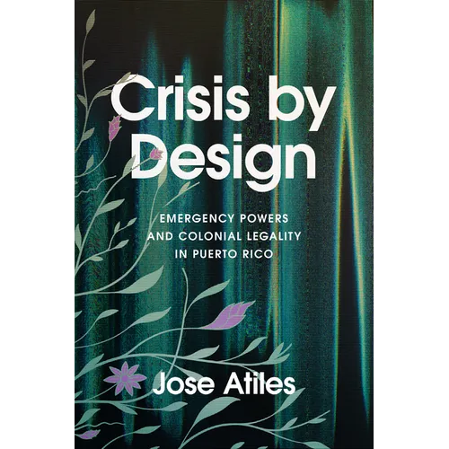 Crisis by Design: Emergency Powers and Colonial Legality in Puerto Rico - Paperback