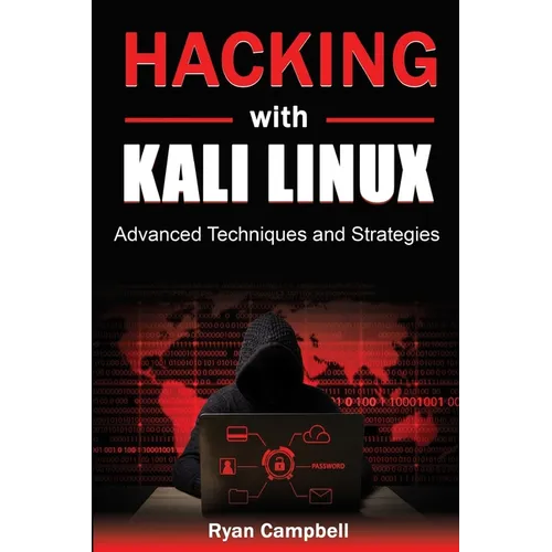 Hacking with Kali Linux: Advanced Techniques and Strategies - Paperback