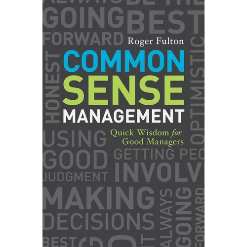 Common Sense Management: Quick Wisdoms for Good Managers - Paperback