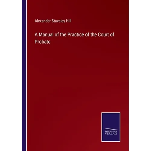 A Manual of the Practice of the Court of Probate - Paperback