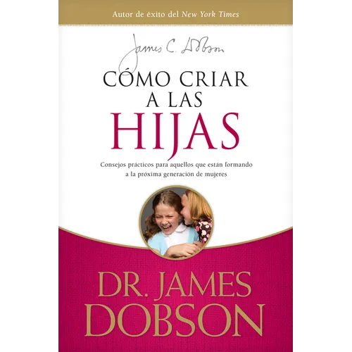 Cómo Criar a Las Hijas: Consejos Prácticos Para Aquellos Que Están Formando a la Próxima Generación de Mujeres = Bringing Up Girls - Paperback