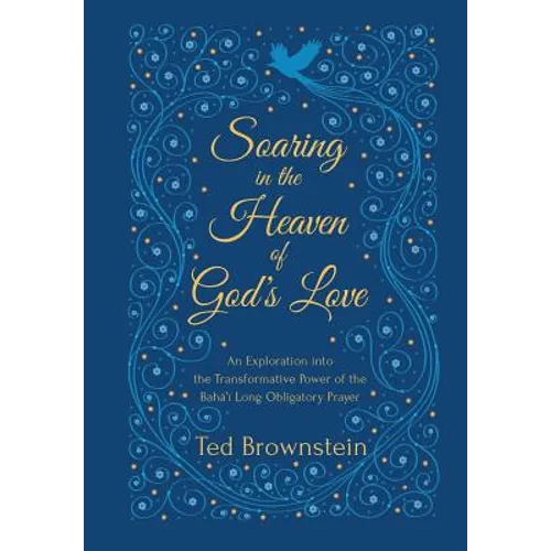 Soaring in the Heaven of God's Love: An Exploration into the Transformative Power of the Baha'i Long Obligatory Prayer - Paperback