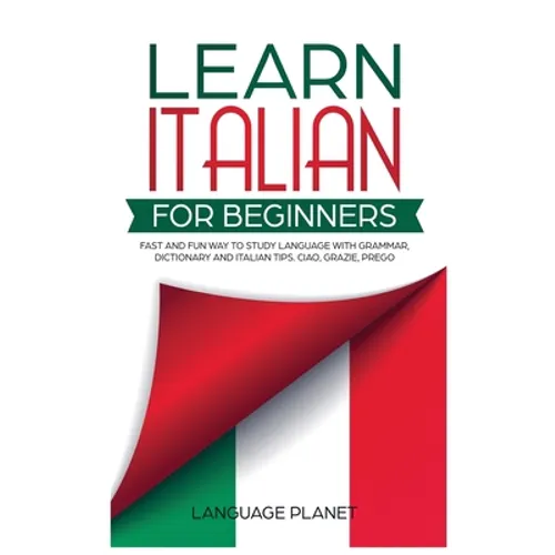 Learn Italian for Beginners: Fast and fun way to study language with grammar, dictionary and Italian tips. Ciao, Grazie, Prego. - Hardcover