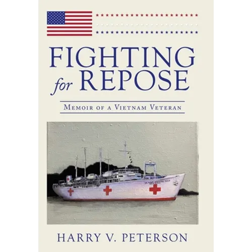 Fighting for Repose: Memoir of a Vietnam Veteran - Hardcover