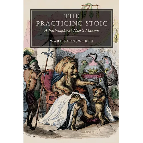 The Practicing Stoic: A Philosophical User's Manual - Paperback