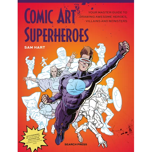 Comic Art Superheroes: Your Master Guide to Drawing Awesome Heroes, Villains and Monsters - Paperback