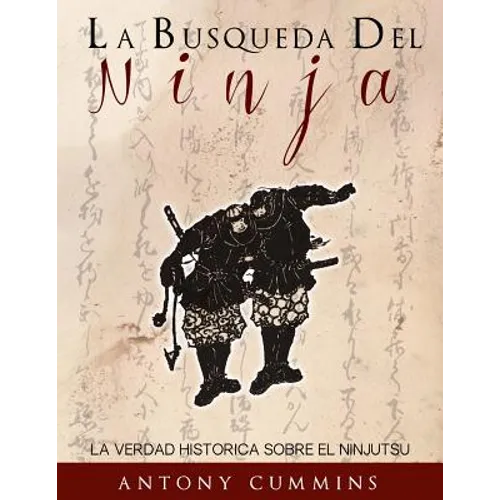 La Busqueda Del Ninja: La Verdad Historica Sobre El Ninjutsu - Paperback