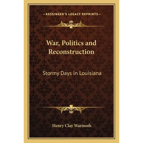 War, Politics and Reconstruction: Stormy Days in Louisiana - Paperback
