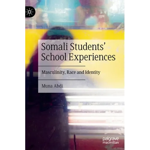 Somali Students' School Experiences: Masculinity, Race and Identity - Hardcover