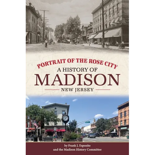 Portrait of the Rose City: A History of Madison, New Jersey - Hardcover